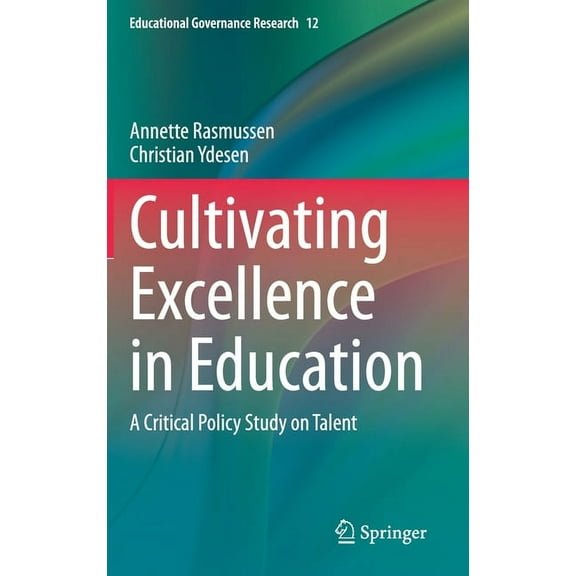Educational Governance Research Cultivating Excellence in Education: A Critical Policy Study on Talent, Book 12, (Hardcover)