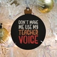 thumbnail image 5 of Don't Make Me Use My Teacher Voice Funny Wood Christmas Tree Holiday Ornament, 5 of 6