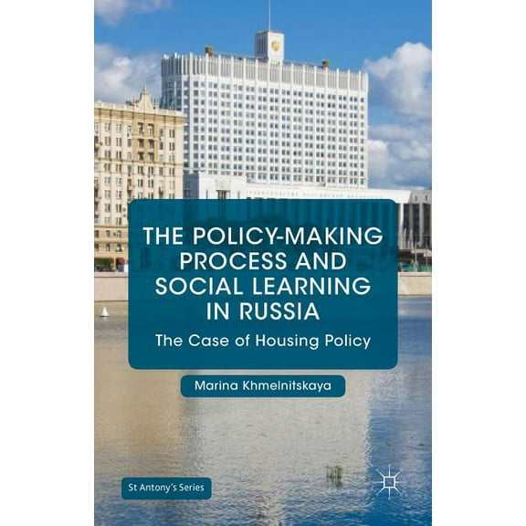 St Antony's The Policy-Making Process and Social Learning in Russia: The Case of Housing Policy, (Hardcover)