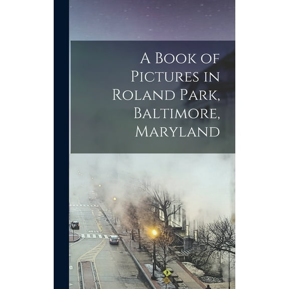 A Book of Pictures in Roland Park, Baltimore, Maryland (Hardcover)