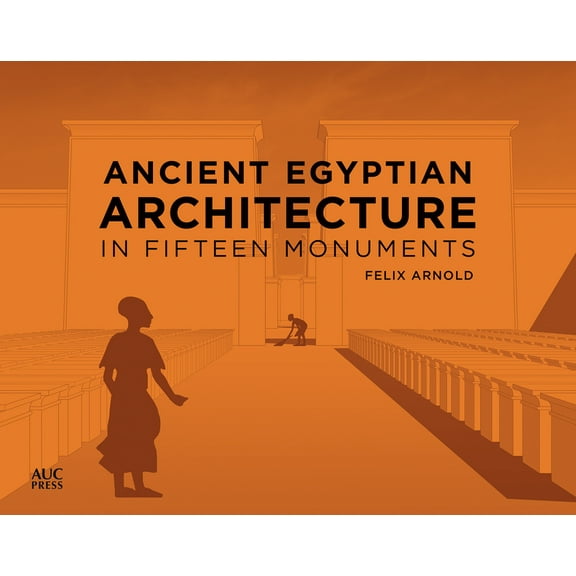 Ancient Egyptian Architecture in Fifteen Monuments, (Hardcover)