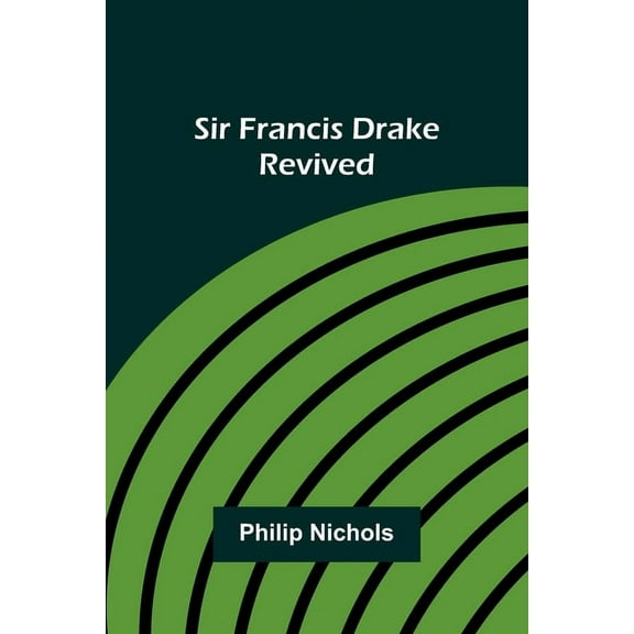 Sir Francis Drake Revived, (Paperback)