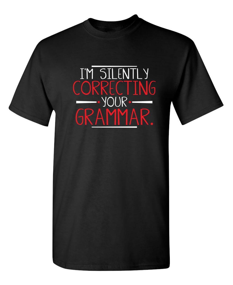 Details about   Correcting Your Grammar Unisex T-shirt Teacher's Day Gifts Ideas 
