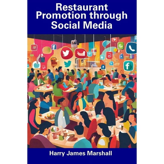 Restaurant Promotion through Social Media (Paperback) by Harry James Marshall