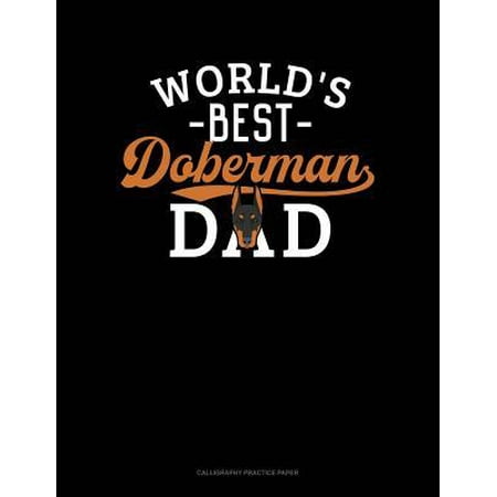 World's Best Doberman Dad: Calligraphy Practice Paper (Best Calligraphy Artist In The World)