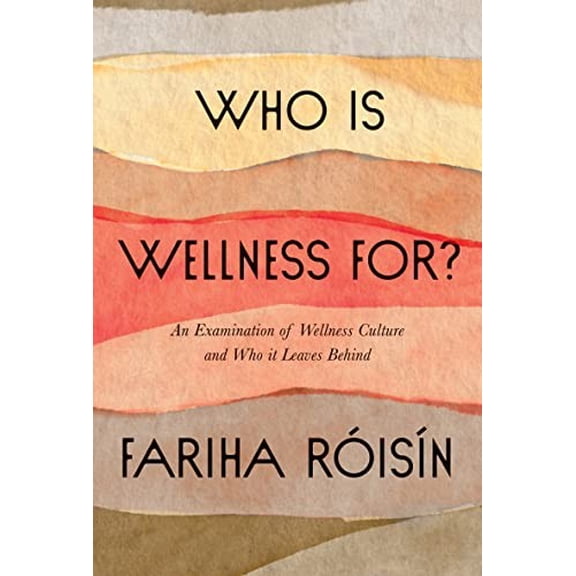 Pre-Owned Who Is Wellness For?: An Examination of Wellness Culture and Who It Leaves Behind (Hardcover) 0063077086 9780063077089