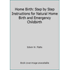 Home Birth: Step by Step Instructions for Natural Home Birth and Emergency Childbirth [Paperback - Used]