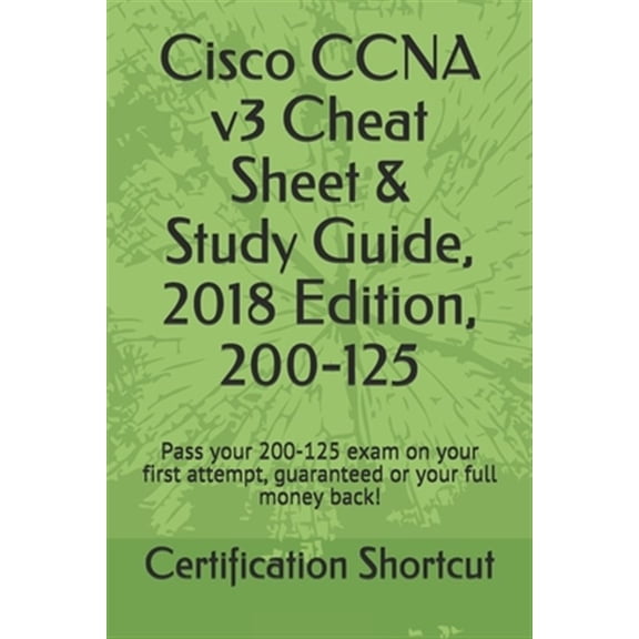 Pre-Owned Cisco CCNA v3 Cheat Sheet & Study Guide, 2018 Edition, 200-125: Pass your 200-125 exam on your first attempt, guaranteed or your full money back! (Paperback)