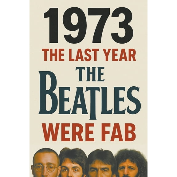 1973: The Last Year The Beatles Were Fab, (Paperback)