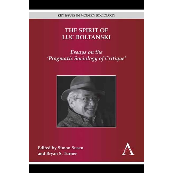 Key Issues in Modern Sociology The Spirit of Luc Boltanski: Essays on the 'Pragmatic Sociology of Critique', (Hardcover)