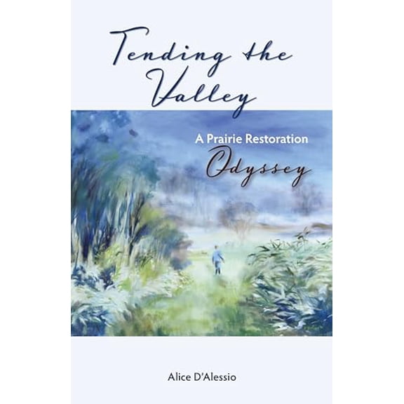 Pre-Owned Tending the Valley: A Prairie Restoration Odyssey (Paperback) 0870209507 9780870209505