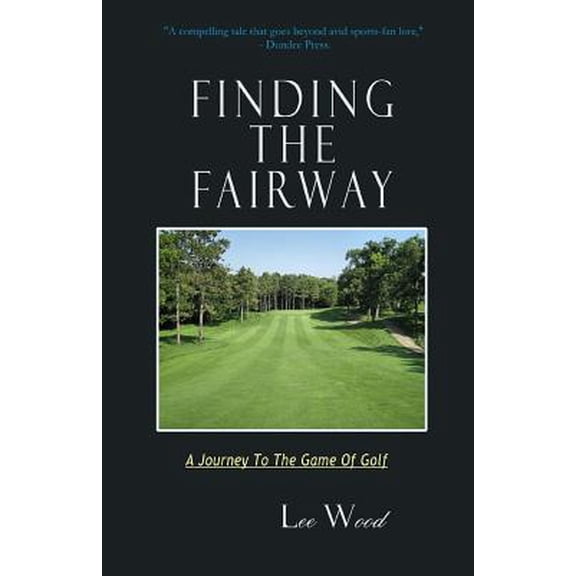 Finding The Fairway: A Journey To The Game Of Golf