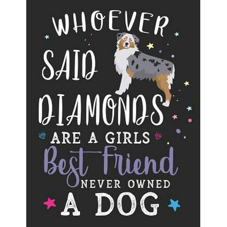 Whoever Said Diamonds Are a Girls Best Friend Never Owned a Dog : Australian Shepherd Dog School Notebook 100 Pages Wide Ruled