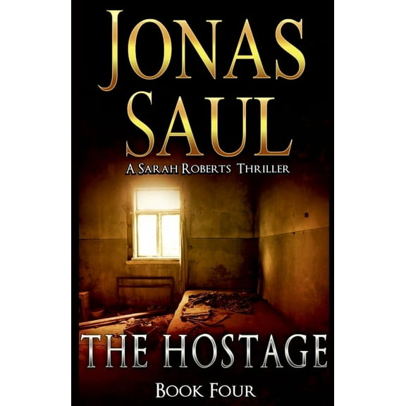 Sarah Roberts The Hostage: A Sarah Roberts Thriller Book 4, Book 4, (Paperback)