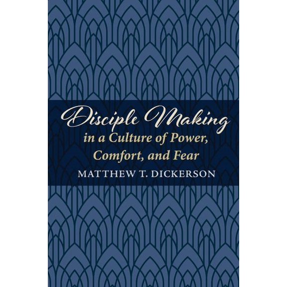 Disciple Making in a Culture of Power, Comfort, and Fear, (Hardcover)