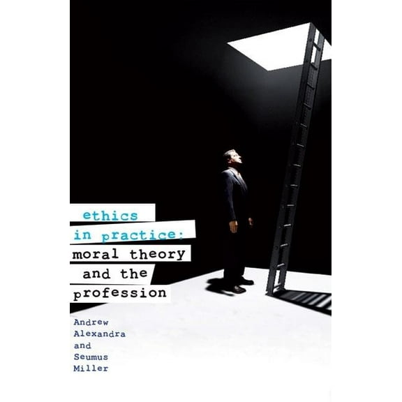 Ethics in Practice : Moral Theory and the Profession (Paperback)