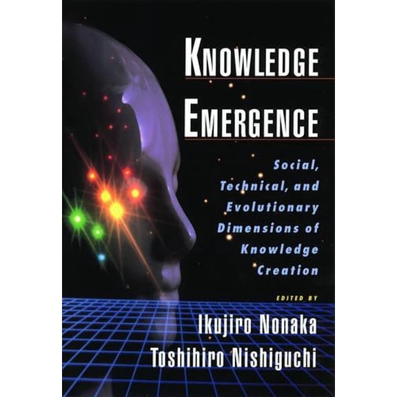 Pre-Owned Knowledge Emergence: Social, Technical, and Evolutionary Dimensions of Knowledge Creation (Hardcover) 0195130634 9780195130638