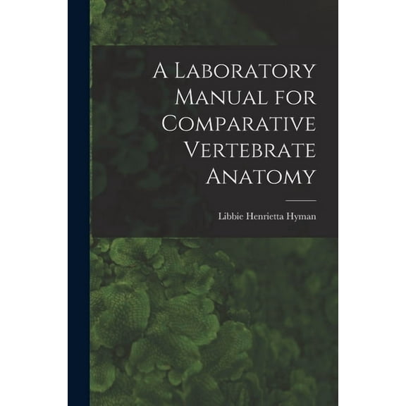 A Laboratory Manual for Comparative Vertebrate Anatomy, (Paperback)