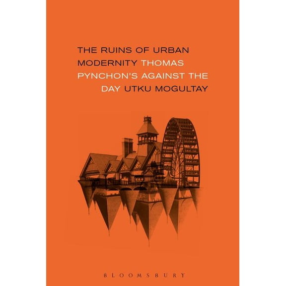 The Ruins of Urban Modernity: Thomas Pynchon's Against the Day, (Hardcover)