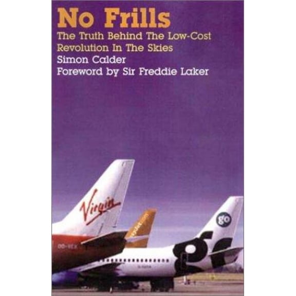 Pre-Owned No Frills: The Truth Behind the Low Cost Revolution in the Skies (Hardcover) 185227932X 9781852279325