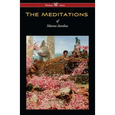 The Meditations of Marcus Aurelius (Wisehouse Classics Edition) -