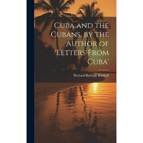 Cuba and the Cubans, by the Author of 'letters From Cuba' (Hardcover)