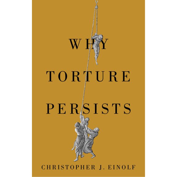 History of Violence Why Torture Persists, (Hardcover)
