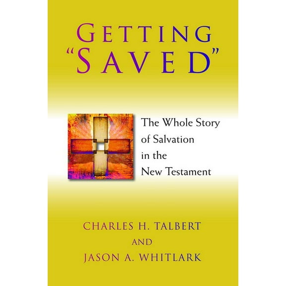 Getting "Saved" : The Whole Story of Salvation in the New Testament (Paperback)