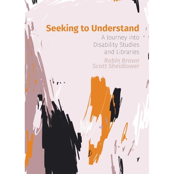 Seeking to Understand: A Journey into Disability Studies and Libraries (Paperback)