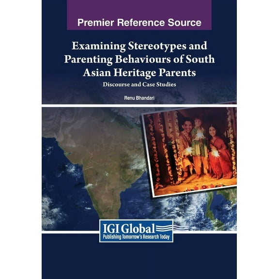 Examining Stereotypes and Parenting Behaviours of South Asian Heritage Parents: Discourse and Case Studies, (Paperback)