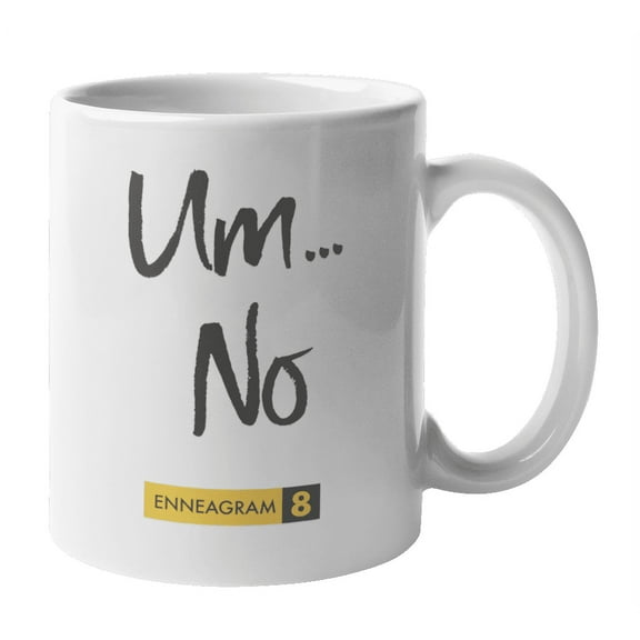 Enneagram Type 8 - Coffee and Tea Mug: Um...No (11oz)