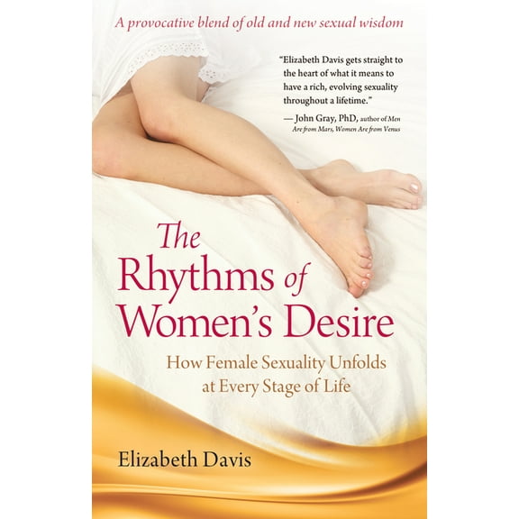 The Rhythms of Women's Desire: How Female Sexuality Unfolds at Every Stage of Life, (Paperback)
