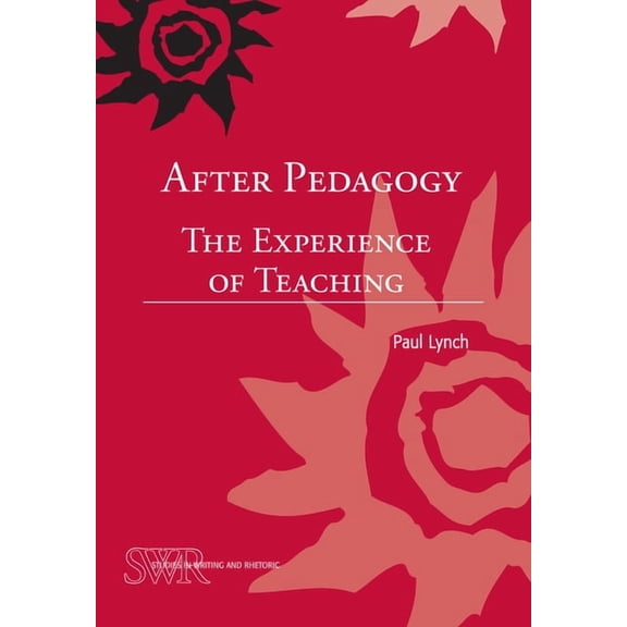 Studies in Writing and Rhetoric After Pedagogy: The Experience of Teaching, (Paperback)