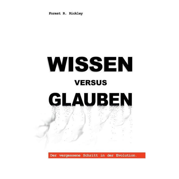 Wissen versus Glauben: Der vergessene Schritt in der Evolution, (Paperback)