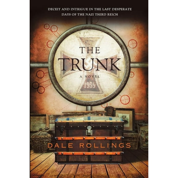 The Trunk: Deceit and Intrigue in the Last Desperate Days of the Nazi Third Reich A Novel 1939, (Paperback)