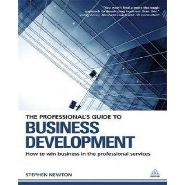 The Professional's Guide to Business Development: How to Win Business in Professional Services