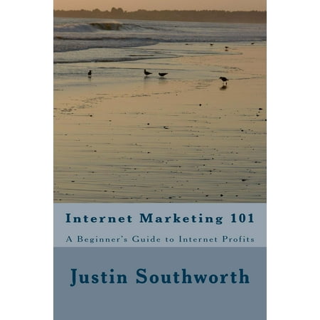 Internet Marketing 101: A Beginner's Guide to Internet Profits - (Best Internet Marketing Training)