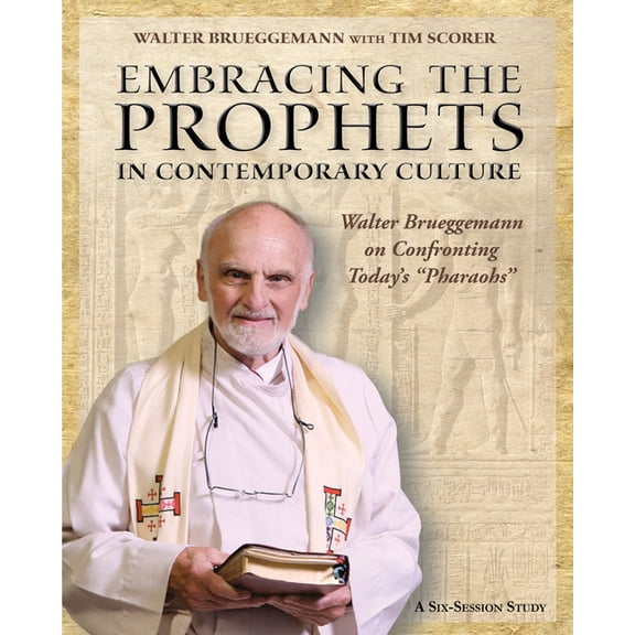 Embracing the Prophets in Contemporary Culture Participant's Workbook: Walter Brueggemann on Confronting Today's "Pharao, (Paperback)