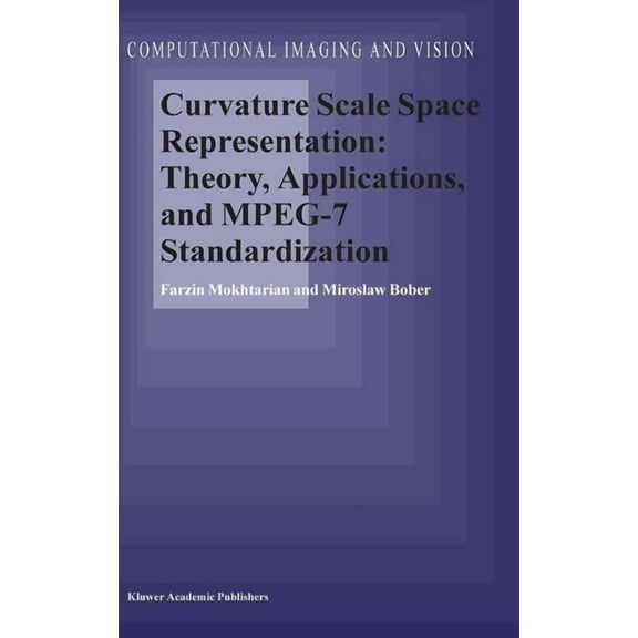 Computational Imaging and Vision Curvature Scale Space Representation: Theory, Applications, and Mpeg-7 Standardization, Book 25, (Hardcover)