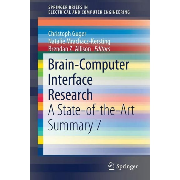 Springerbriefs in Electrical and Compute Brain-Computer Interface Research: A State-Of-The-Art Summary 7, (Paperback)