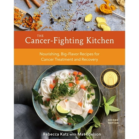 The Cancer-Fighting Kitchen, Second Edition: Nourishing, Big-Flavor Recipes for Cancer Treatment and Recovery (Best Cancer Fighting Cookbooks)