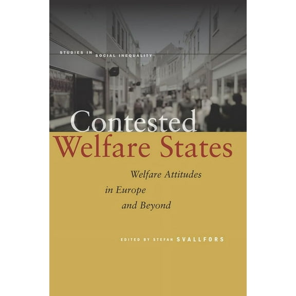 Studies in Social Inequality: Contested Welfare States : Welfare Attitudes in Europe and Beyond (Hardcover)