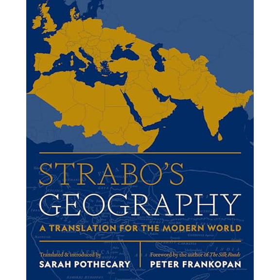 Pre-Owned Strabo's Geography: A Translation for the Modern World (Hardcover) by Strabo, Sarah Pothecary, Professor Peter Frankopan