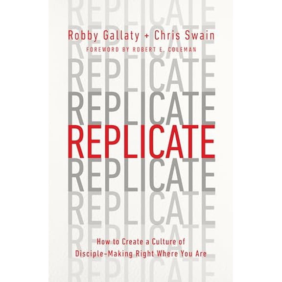 Pre-Owned Replicate: How to Create a Culture of Disciple-Making Right Where You Are, (Paperback)