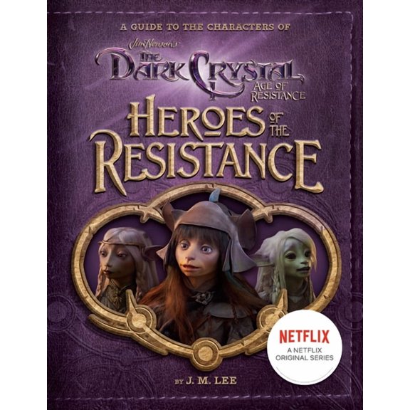 Heroes of the Resistance: A Guide to the Characters of The Dark Crystal: Age of Resistance