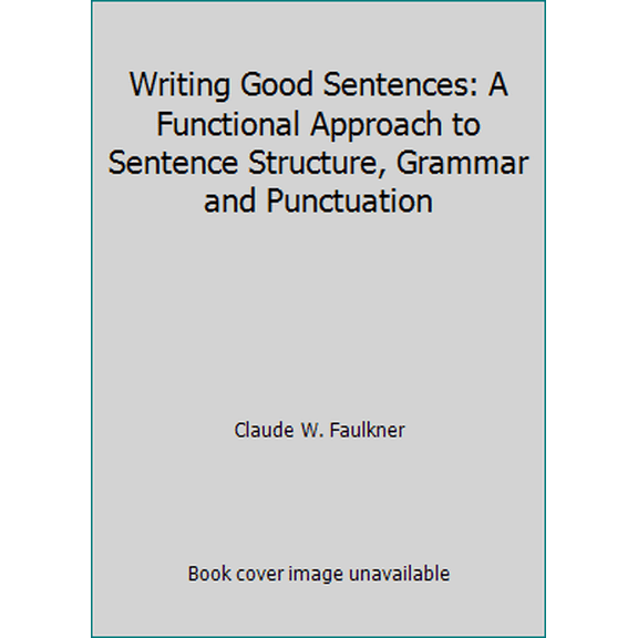 Pre-Owned Writing Good Sentences: A Functional Approach to Sentence Structure, Grammar and Punctuation (Paperback) 068441242X 9780684412429