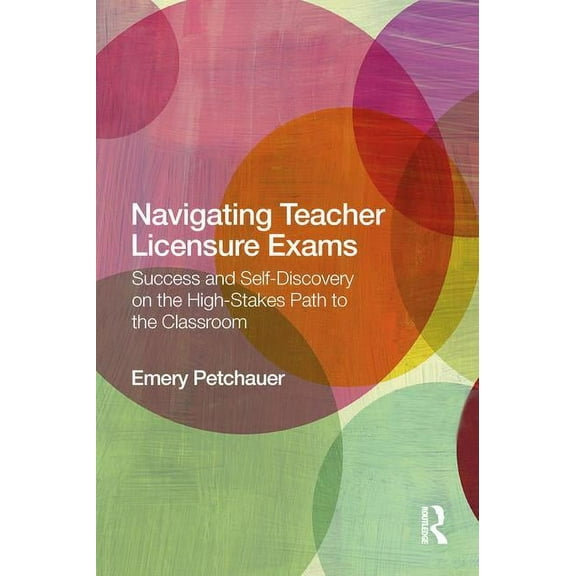 Navigating Teacher Licensure Exams: Success and Self-Discovery on the High-Stakes Path to the Classroom, (Paperback)