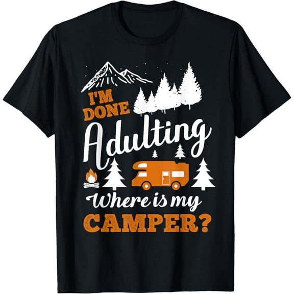 Funny I'm Done Adulting Camper RV Life for Unisex Short Sleeve Novelty T-Shirt