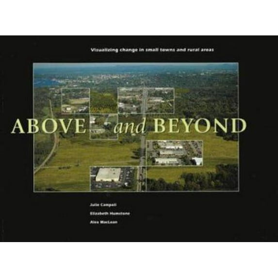 Pre-Owned Above and Beyond: Visualizing Change in Small Towns and Rural Areas (Paperback) 1884829503 9781884829505