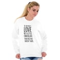thumbnail image 3 of Cute Chocoholic All You Need is Love Women Crewneck Sweatshirt Brisco Brands S, 3 of 5